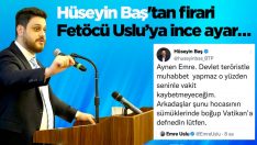BTP Lideri Hüseyin Baş’tan firari Fetöcü Emre Uslu’ya ince ayar