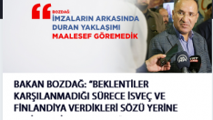 BAKAN BOZDAĞ: “BEKLENTİLER KARŞILANMADIĞI SÜRECE İSVEÇ VE FİNLANDİYA VERDİKLERİ SÖZÜ YERİNE GETİRMEMİŞ SAYILACAK