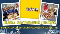 BURSA GASTRONOMİ TURİZMİ DERNEĞİ, ŞEHRİMİZİN LEZZETLERİNİ MACARİSTAN’DA TANITTI.