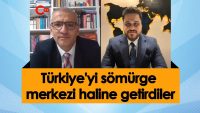 Türkiye’yi Sömürge Haline Getirdiler