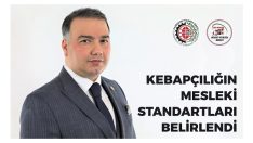 KEBAPÇILIĞIN MESLEKİ STANDARTLARI BELİRLENDİ