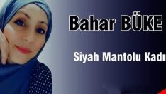 BAHAR ÖNEN BÜKE; “SİYAH MONTLU KADIN”  İLE GÖZ KAMAŞTIRIYOR  BAHAR ÖNEN BÜKE; TÜM ACILI YÜREKLERE ŞİİRLERİ İLE SU SERPTİ