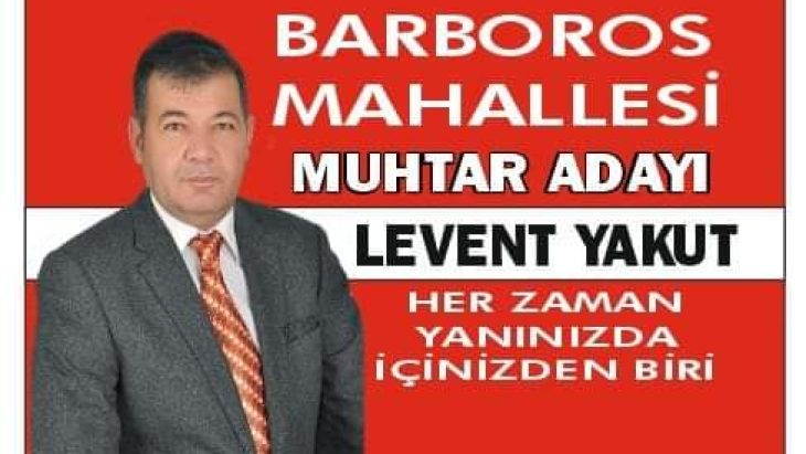 Levent Yakut: Barbaros mahalle muhtar adayı oldu