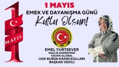 UGK Kadın Kolları Bursa İl Başkan Vekili Emel Yurtsever   “1 Mayıs Emek ve Dayanışma Günü” Kutlama Mesajı Yayınladı.