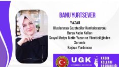 UGK Bursa Kadın Kolları Başkan Yardımcısı Banu Yurtsever “Bir Çınar Olarak Baba’