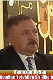 Ramazan Ayhan: “Türkiye Kendi Kendine Yetebilen Bir Ülke Olmak Zorunda dedi”
