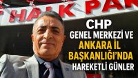 CHP Genel Merkezi ve Ankara İl Başkanlığı’nda Hareketli Günler