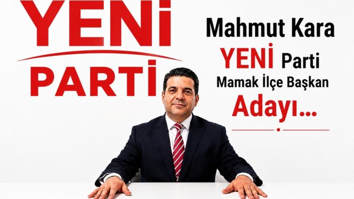 Mahmut Kara’nın YENİ Parti Mamak İlçe Başkanlığı Adaylığı Gündemde